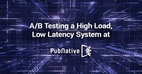 A/B Testing A High Load, Low Latency System At PubNative | By Valentin ...