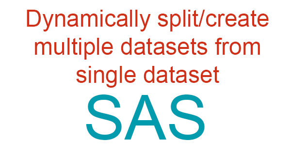 Dynamically split/create multiple datasets from single dataset in SAS | by  Pramod K | Towards Data Science