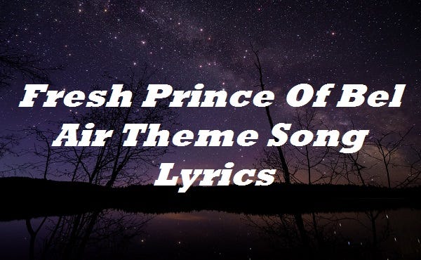Fresh Prince Of Bel Air Theme Song Lyrics | by Lyricsplace ...