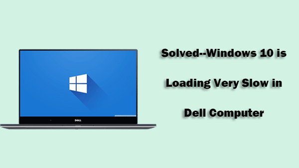 Solved — Windows 10 is Loading Very Slow in Dell Computer | by Elina wu |  Medium
