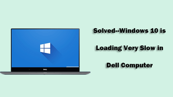 Solved Windows 10 Is Loading Very Slow In Dell Computer By Elina Wu Medium
