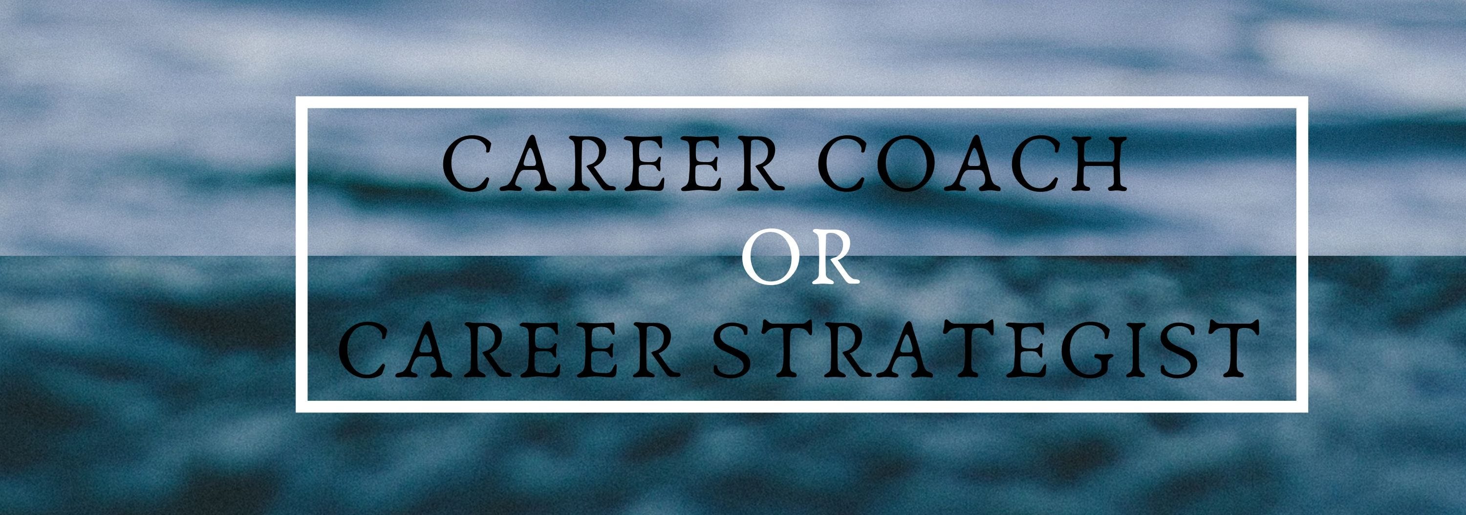 A Career Coach Is Another Word For Career Strategist