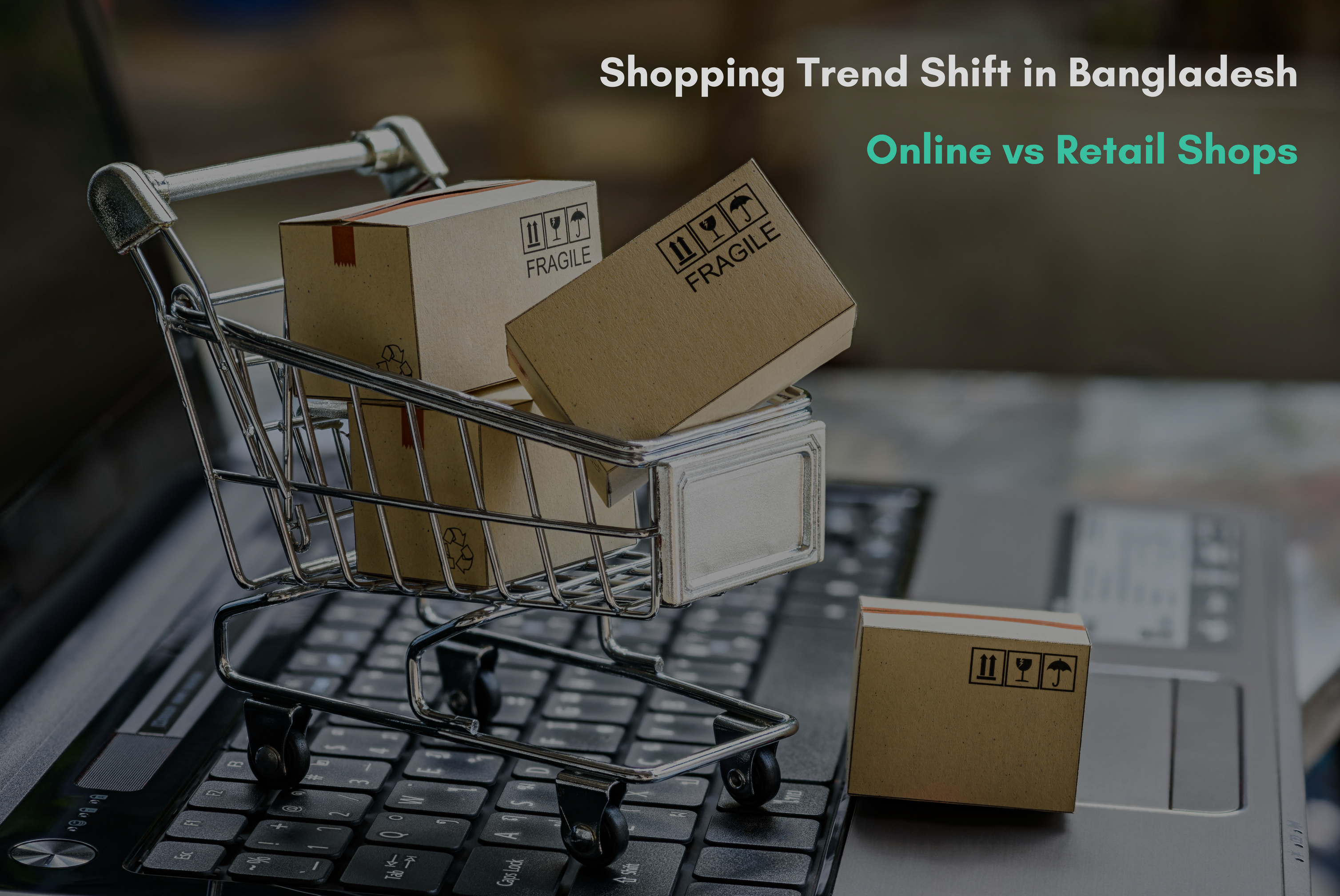 Shift in Shopping trend in Bangladesh- Online vs Retail shops