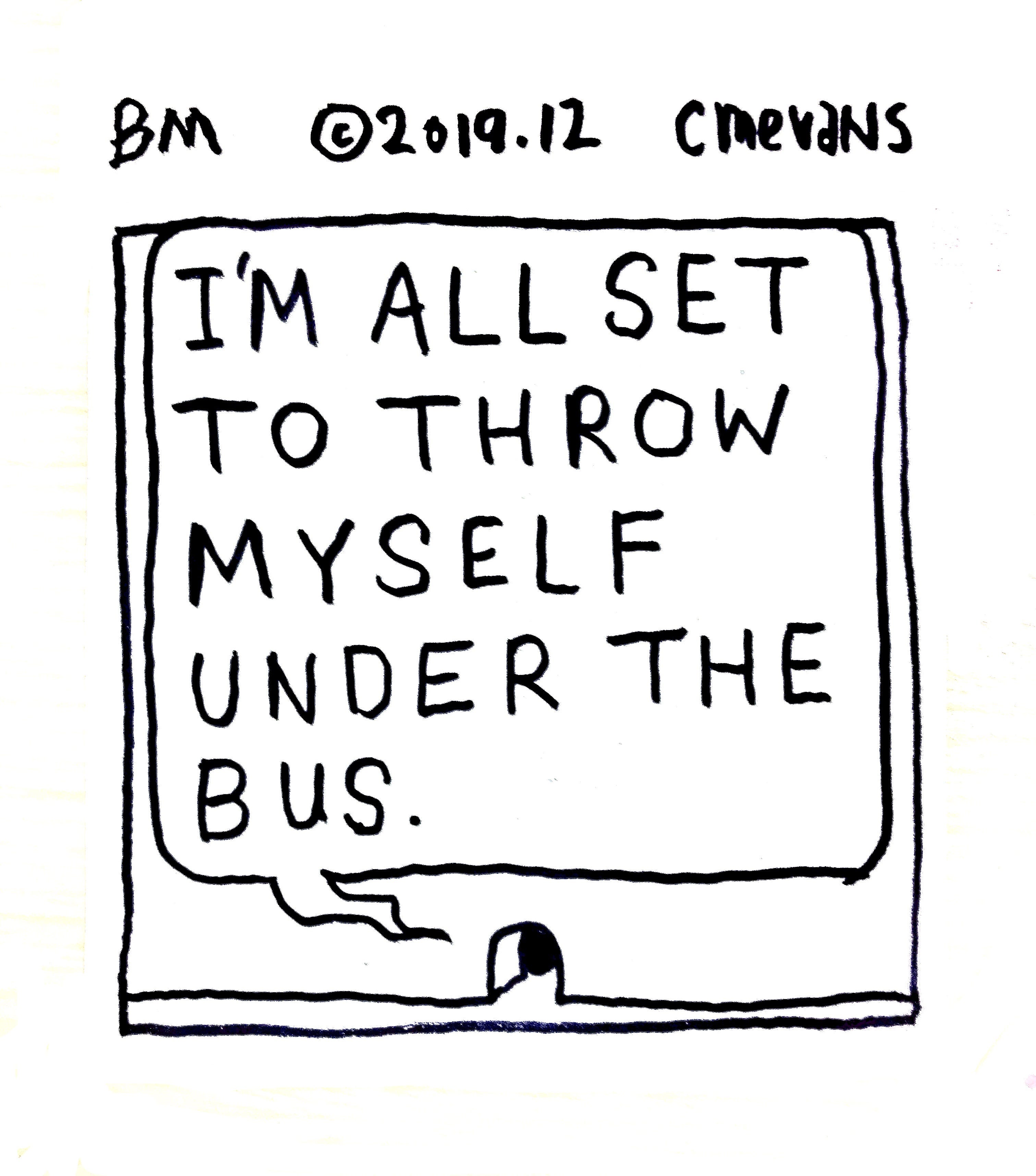 I M All Set To Throw Myself Under The Bus By Cm Evans Medium