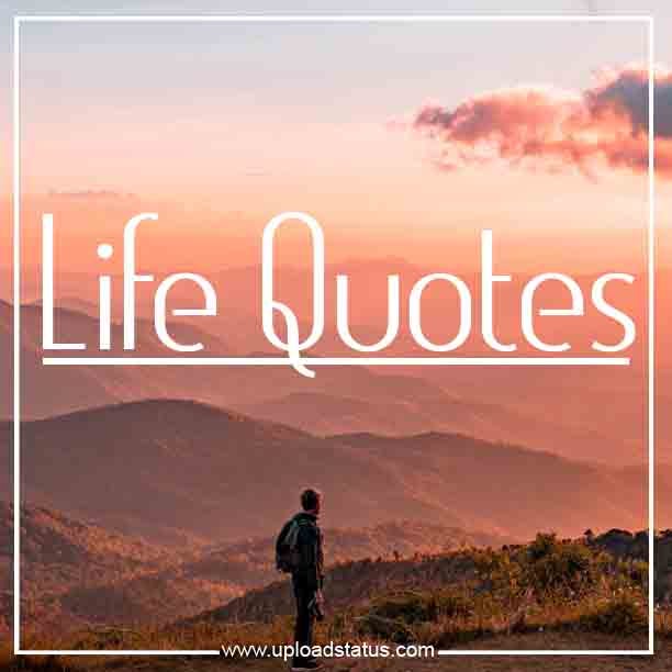 Quotes for your Whatsapp Status. Life is something which is meant to be