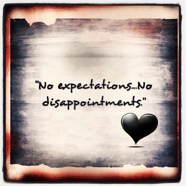 Less You Will Expect Less You Will Be Disappointed Then In Your Life More Happiness Will Be Appointed No Worries No Guilts No Stress High Expectations Usually Create Mess Make