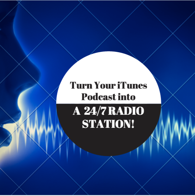 From iTunes Podcast to a 24/7 Radio Station With Streaming