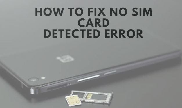 How To Fix No Sim Card Detected Error By Ishaan Seth Medium