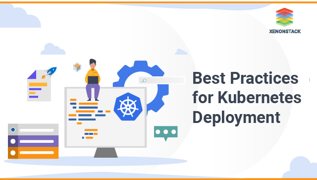 Top Six Best Practices for Kubernetes Deployment | by Xenonstack |  XenonStack Security | Medium