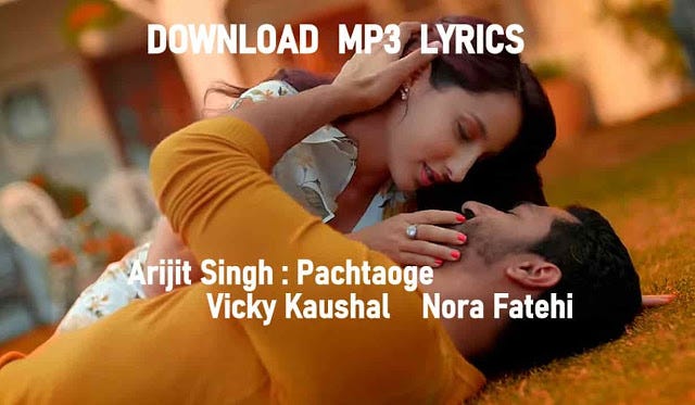 Arijit Singh Pachtaoge Vicky Kaushal Nora Fatehi Free Download Mp3 Lyrics By Movie Songlyrics Medium