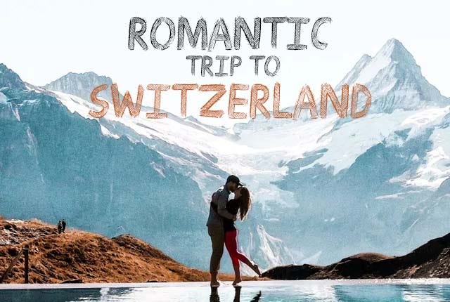 Romantic Trip To Switzerland Vacation Ideas For Couple Romantic Trip To Switzerland Vacation Ideas For Couple