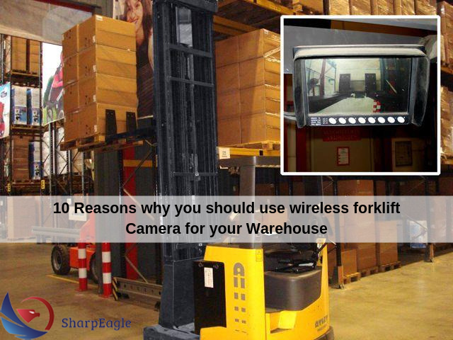 10 Reasons Why You Should Use Wireless Forklift Camera For Your Warehouse By Sharpeagle Technologies Medium