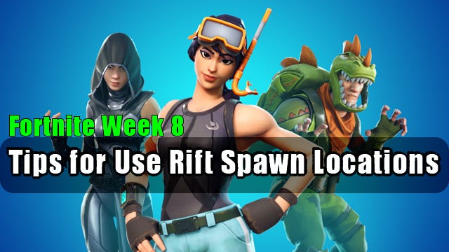 Fortnite Week 8 Tips For Use Rift Spawn Locations Mmorpg Space