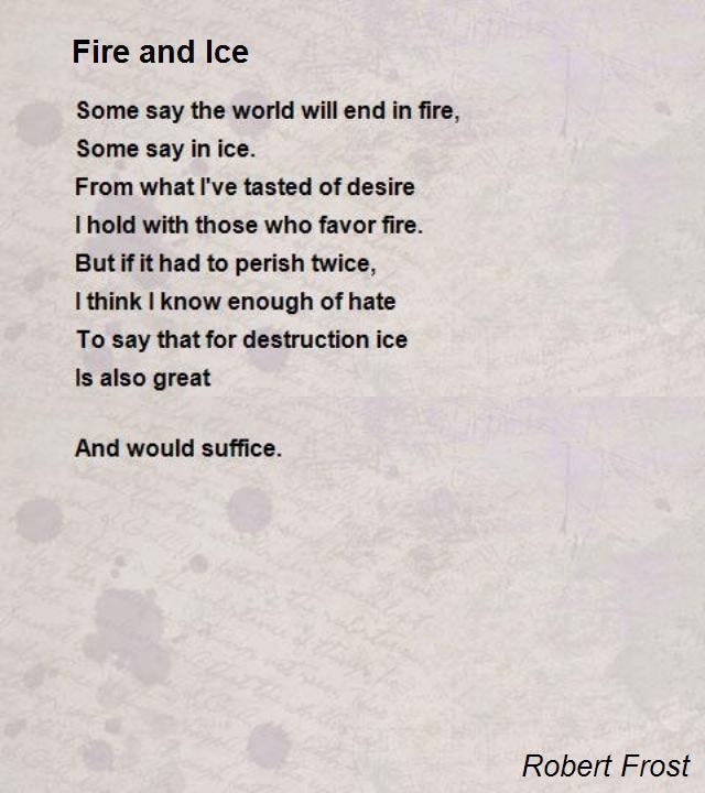 Analysis Of Poem Context Fire And Ice Is A Popular Poem By American Poet Robert Frost By Shazianoureen Medium