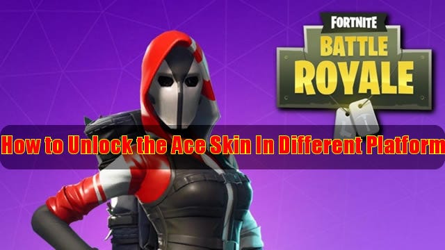 Fortnite: How to Unlock the Ace Skin In Different Platform | by MMORPG  Space | Medium