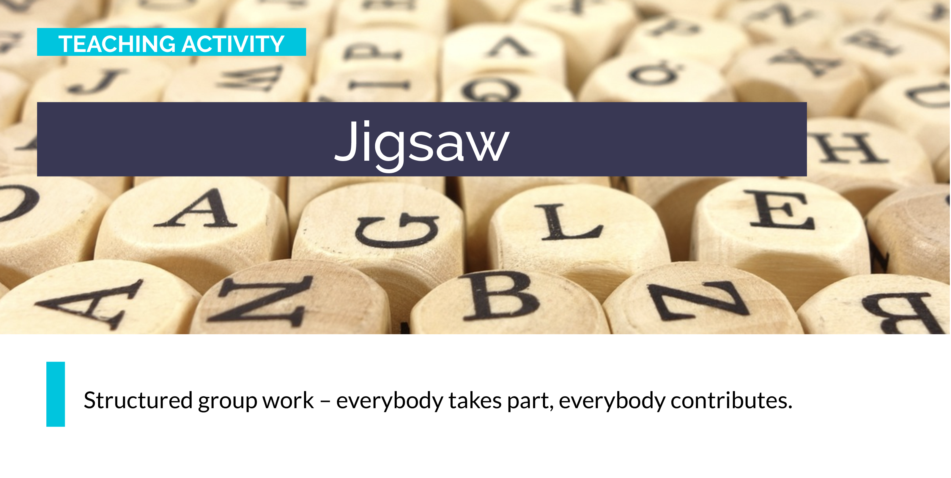 Teaching Activity — Jigsaw. Structured group work — everybody takes