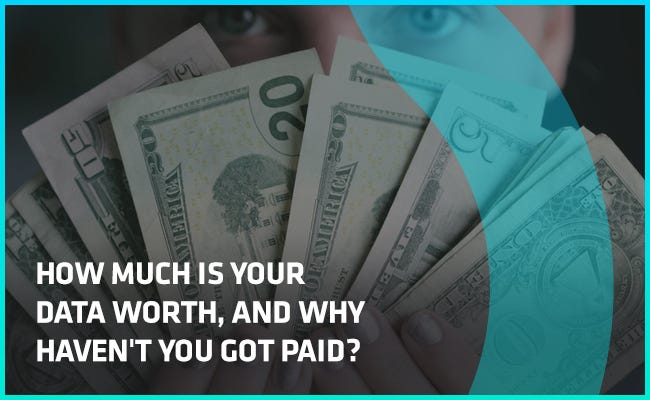 How Much Is Your Data Worth And Why Haven T You Got Paid By Daconomy Daconomy Medium