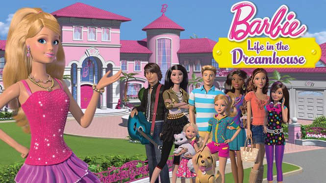 Barbie: Life in the Dreamhouse is 