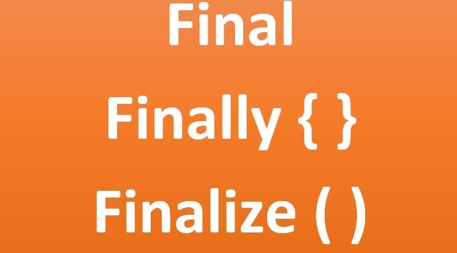 Java Final, Finally, Finalize Keywords | Javarevisited
