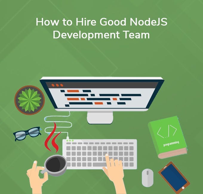 Hiring a Good NodeJS Development Team: How You Can do That?