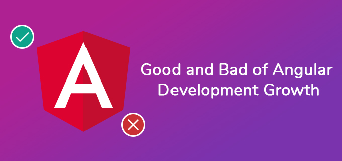 The Good and Bad of Angular Development