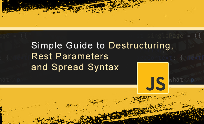 Understanding Destructuring, Rest Parameters and Spread Syntax in Javascript