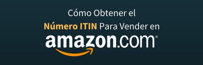 Cómo Obtener el Número ITIN Para Vender en Amazon | by FreedomSBS | Medium