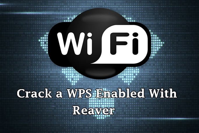 EXPLOITING WPS; Hack a WPS enabled WIFI using REAVER and FAKE  AUTHENTICATION | InfoSec Write-ups