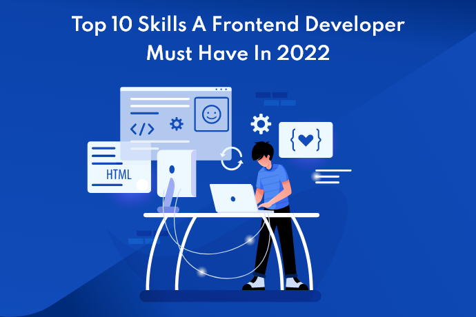 Top 10 skills a frontend developer must have in 2022 | Groovy Web ...