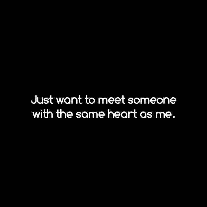 Just Want To Meet Someone With The Same Heart As Me By Uquotes Club Medium