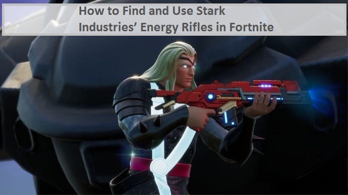 How To Find And Use Stark Industries Energy Rifles In Fortnite By Norajohnson Medium