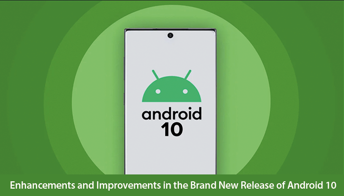 Enhancements And Improvements In The Brand New Release Of Android 10 ...
