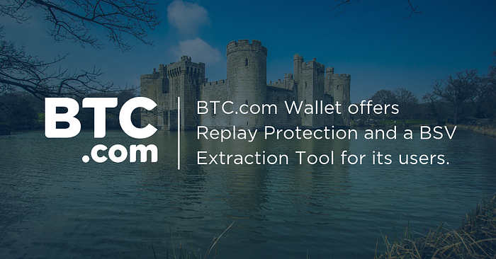 Btc Com Wallet Offers Replay Protection And A Bsv Extraction Tool - 
