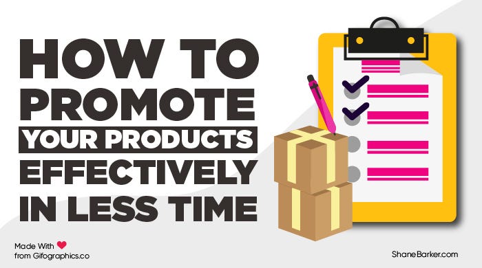How To Promote Your Products Effectively In Less Time By Shane Barker Medium