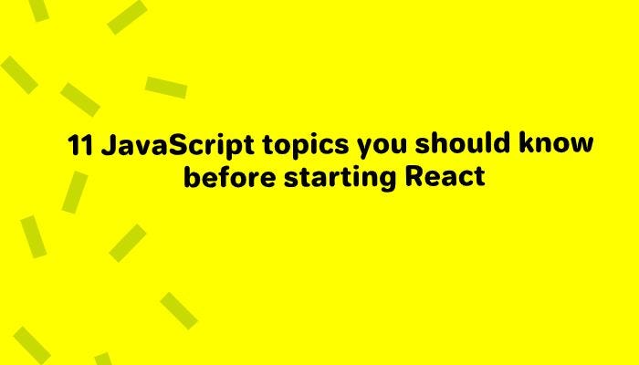 11 JavaScript topics you should know before starting React | by Siful ...