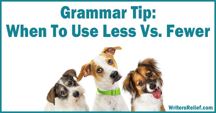 Grammar Tip: When To Use Less Vs. Fewer | by Writer's Relief | Medium