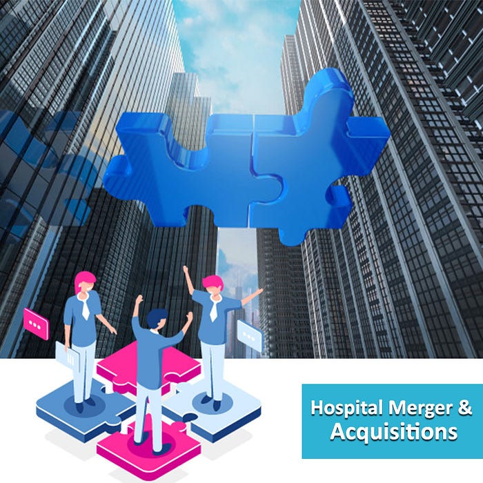 Hospital Mergers and Acquisition. The world of Healthcare is always
