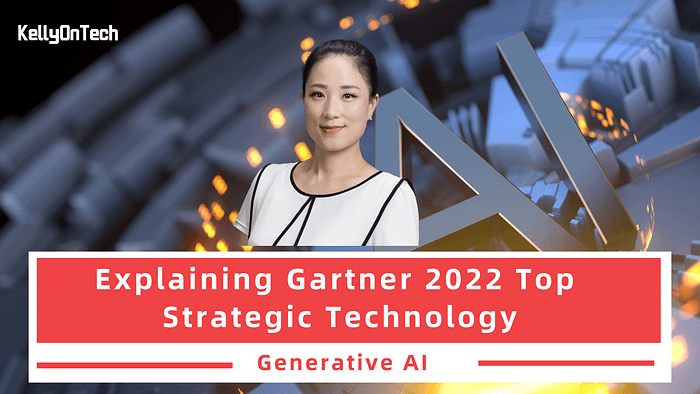 KellyOnTech Explaining Gartner 2022 Top Strategic Technology — Generative AI