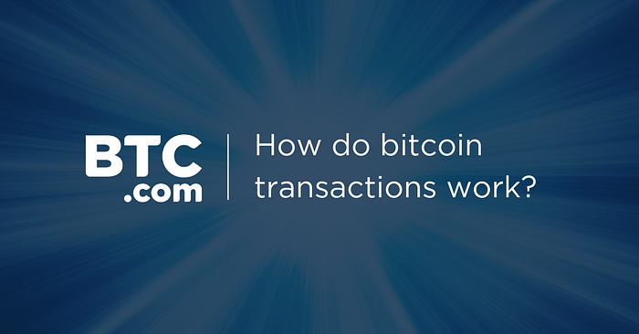How Do Bitcoin Transactions Work The Btc Blog - 