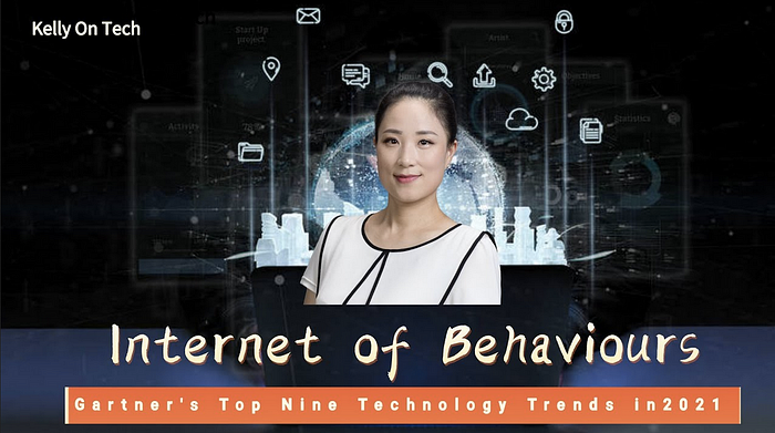 KellyOnTech Internet of Behaviours — Gartner’s Top Nine Technology Trends in 2021