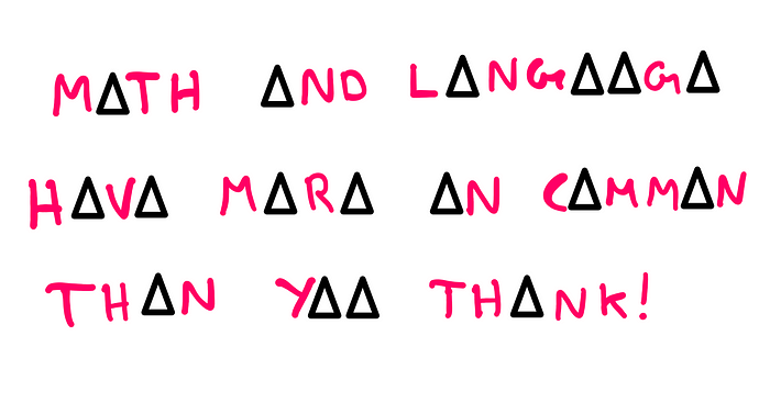 How To Really Understand The Mathematics Of Language: “M$TH $ND L$NG$$G$ H$V$ M$R$ $N C$MM$N TH$N Y$$ TH$NK!” Here, $ seems to refer to missing letters