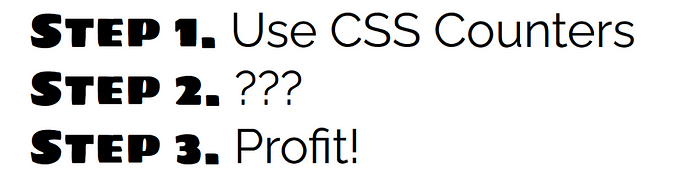 List showing steps. Step 1: Use CSS Counters. Step 2: ??? Step 3: Profit