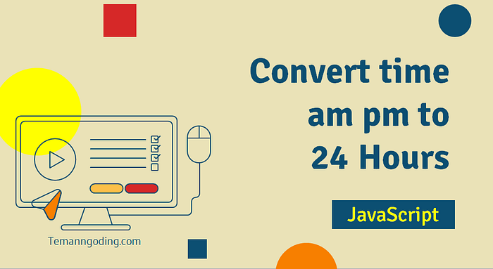 Convert Time From AM PM To 24 Hour Format Using JavaScript Convert Time From AM PM To 24 Hour Format Using JavaScript