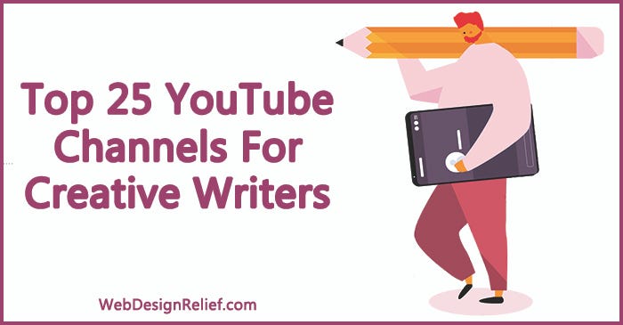 Top 25 YouTube Channels For Creative Writers | by Writer's Relief | Medium