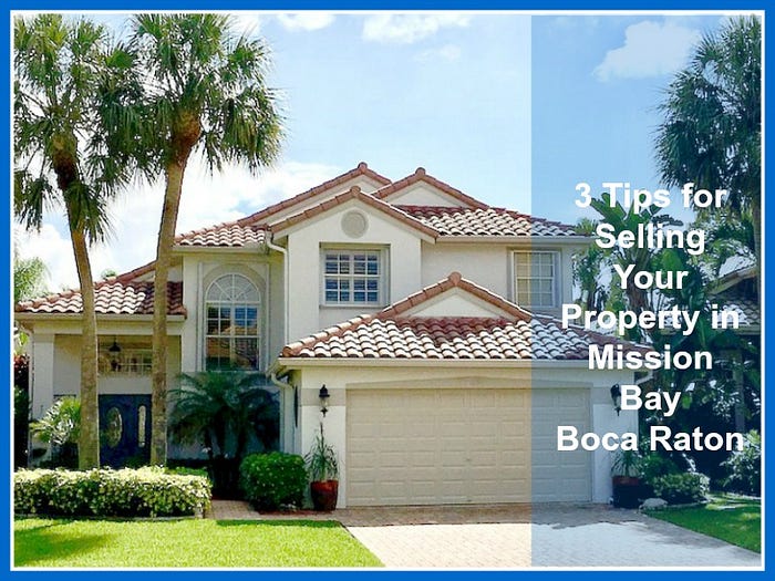 3 Tips For Selling Your Property In Mission Bay Boca Raton