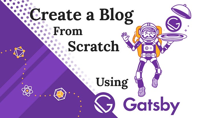 How to Make a Blog From Scratch Using Gatsby