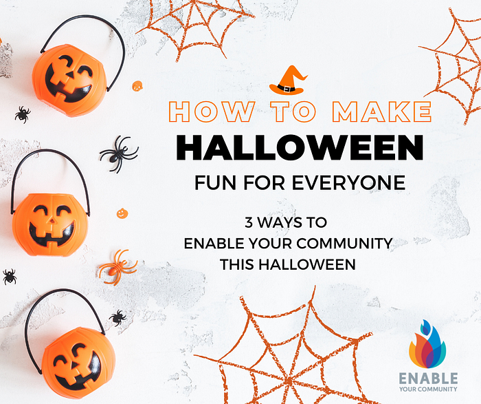 How to make Halloween fun for everyone. 3 ways to ENABLE Your Community this Halloween. by