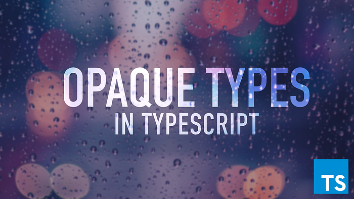 Opaque types in TypeScript