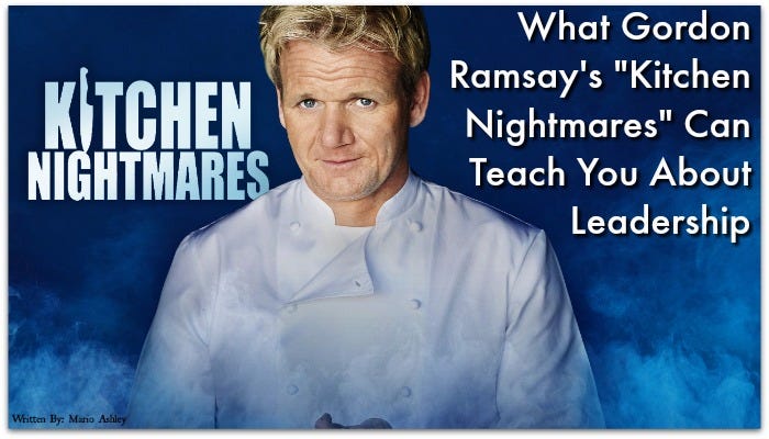 What Gordon Ramsay's “Kitchen Nightmares” Can Teach You About Leadership |  by Mario Ashley | Medium