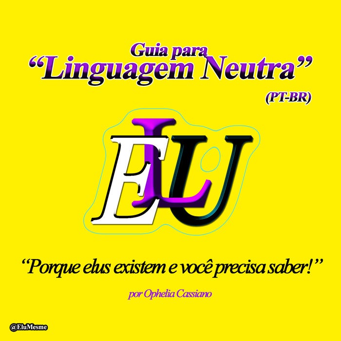 Guia para “Linguagem Neutra” (PT-BR) | by Ophelia Cassiano | “Linguagem  Neutra” (PT-BR) | Medium